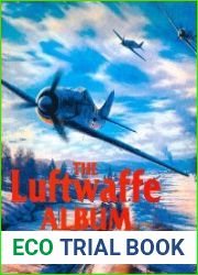 The Luftwaffe Album Bomber and Fighter Aircraft of the German Air Force 1933-1945