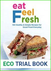 Eat Feel Fresh with 150 Healthy and Simple Recipes for Good Food Everyday