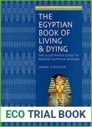 The Egyptian Book of Living & Dying The Illustrated Guide to Ancient Egyptian Wisdom