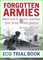Forgotten Armies Britain|s Asian Empire and the War with Japan