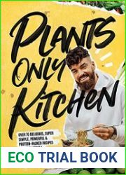 Plants Only Kitchen Over 70 Delicious, Super-simple, Powerful & Protein-packed Recipes for Busy People