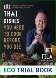 101 Thai Dishes You Need to Cook Before You Die The Essential Recipes, Techniques and Ingredients of Thailand