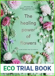 The Healing Power of Flowers Discover the Secret Language of the Flowers You Love