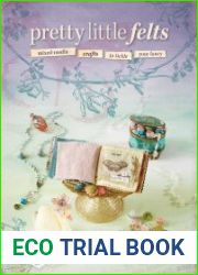 Pretty Little Felts Mixed-Media Crafts To Tickle Your Fancy
