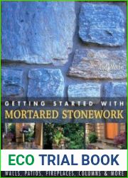 Getting Started with Mortared Stonework Walls, Patios, Fireplaces, Columns & More