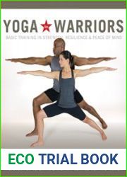 Yoga for Warriors Basic Training in Strength, Resilience, and Peace of Mind