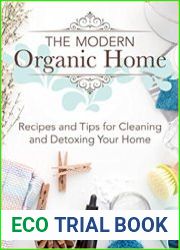 The Modern Organic Home 100+ DIY Cleaning Products, Organization Tips, and Household Hacks