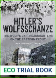 Hitler’s Wolfsschanze The Wolf’s Lair Headquarters on the Eastern Front