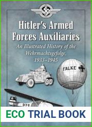 Hitler’s Armed Forces Auxiliaries An Illustrated History of the Wehrmachtsgefolge, 1933-1945