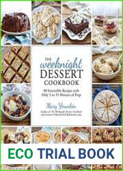 The Weeknight Dessert Cookbook 80 Irresistible Recipes with Only 5 to 15 Minutes of Prep