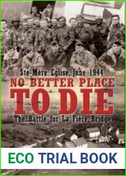 No Better Place to Die Ste-Mere Eglise, June 1944-the Battle for la Fiere Bridge