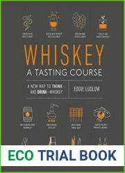 Whiskey A Tasting Course A new way to Think and Drink Whiskey