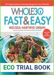 The Whole30 Fast & Easy Cookbook 150 Simply Delicious Everyday Recipes for Your Whole30