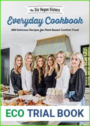 The Six Vegan Sisters Everyday Cookbook 200 Delicious Recipes for Plant-Based Comfort Food