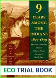 Nine Years Among the Indians, 1870-1879 The Story of the Captivity and Life of a Texan Among the Indians