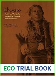 Chevato The Story of the Apache Warrior Who Captured Herman Lehmann