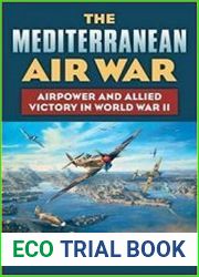 The Mediterranean Air War Airpower and Allied Victory in World War II