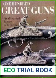 One Hundred Great Guns An Illustrated History of Firearms