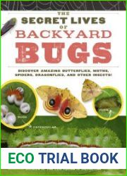 The Secret Lives of Backyard Bugs Discover Amazing Butterflies, Moths, Spiders, Dragonflies, and Other Insects!