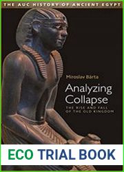 Analyzing Collapse The Rise and Fall of the Old Kingdom (The Auc History of Ancient Egypt)
