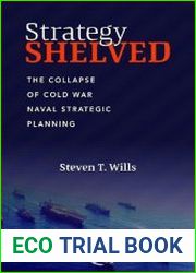 Strategy Shelved The Collapse of Cold War Naval Strategic Planning