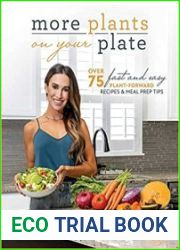 More Plants On Your Plate Over 75 Fast and Easy Plant-Forward Recipes & Meal Prep Tips