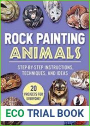 Rock Painting Animals Step-by-Step Instructions, Techniques, and Ideas?20 Projects for Everyone!