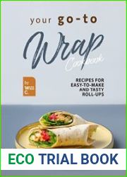 Your Go-To Wrap Cookbook Recipes for Easy-to-Make and Tasty Roll-Ups