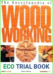 The Encyclopedia of Wood Working The Essential Reference Guide for the Home Woodworker