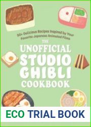 The Unofficial Studio Ghibli Cookbook 50+ Delicious Recipes Inspired by Your Favorite Japanese Animated Films