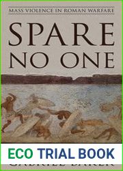 Spare No One Mass Violence in Roman Warfare