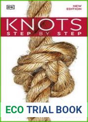 Knots Step by Step, New Edition A Practical Guide to Tying & Using Over 100 Knots
