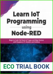 Learn IoT Programming Using Node-RED Begin to Code Full Stack IoT Apps and Edge Devices with Raspberry Pi, NodeJS, and Grafana