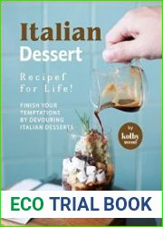 Italian Dessert Recipes for Life! Finish Your Temptations by Devouring Italian Desserts