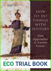 How to Do Things with History New Approaches to Ancient Greece