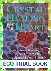 Crystal Healing for the Heart Gemstone Therapy for Physical, Emotional, and Spiritual Well-Being