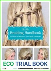 The New Braiding Handbook 60 Modern Twists on the Classic Hairstyle