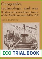 Geography, Technology, and War Studies in the Maritime History of the Mediterranean, 649-1571