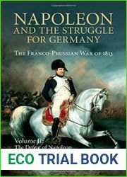 Napoleon and the Struggle for Germany. The Franco-Prussian War of 1813. Vol. 1. The War of Liberation Spring 1813; Vol. 2. The Defeat of Napoleon