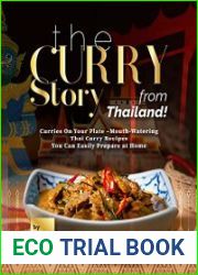 The Curry Story from Thailand! Curries On Your Plate –Mouth-Watering Thai Curry Recipes You Can Easily Prepare at Home