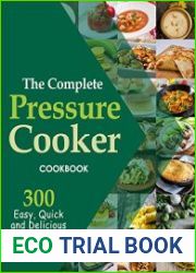 The Complete Pressure Cooker Cookbook, 300 Easy, Quick and Delicious Recipes for Any Occasion