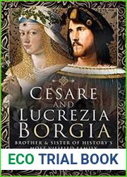Cesare and Lucrezia Borgia Brother and Sister of History|s Most Vilified Family