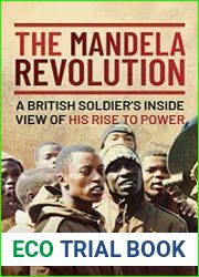 The Mandela Revolution A British Soldier|s Inside View of His Rise to Power