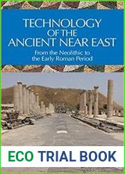 Technology of the Ancient Near East From the Neolithic to the Early Roman Period