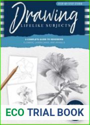 Drawing Lifelike Subjects A Complete Guide to Rendering Flowers, Landscapes, and Animals