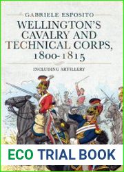 Wellington’s Cavalry and Technical Corps, 1800-1815 Including Artillery