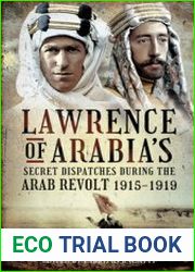 Lawrence of Arabia’s Secret Dispatches During the Arab Revolt 1915-1919