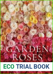 Grace Rose Farm Garden Roses The Complete Guide to Growing & Arranging Spectacular Blooms