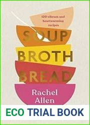 Soup Broth Bread 120 Vibrant and Heartwarming Recipes