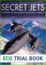 Secret Jets A History of the Aircraft Developed at Area 51